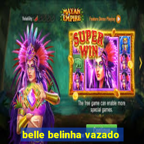 belle belinha vazado